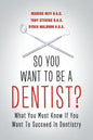 So You Want to Be a Dentist?: What You Must Know if You Want to Succeed in Dentistry - Paperback