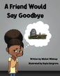 A Friend Would Say Goodbye: Helping Children Cope with Death and Grief - Paperback