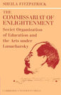 The Commissariat of Enlightenment: Soviet Organization of Education and the Arts Under Lunacharsky, October 1917 1921 - Paperback