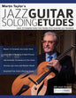Martin Taylor's Jazz Guitar Soloing Etudes: Learn 12 Complete Guitar Solo Studies Over Essential Jazz Standards - Paperback