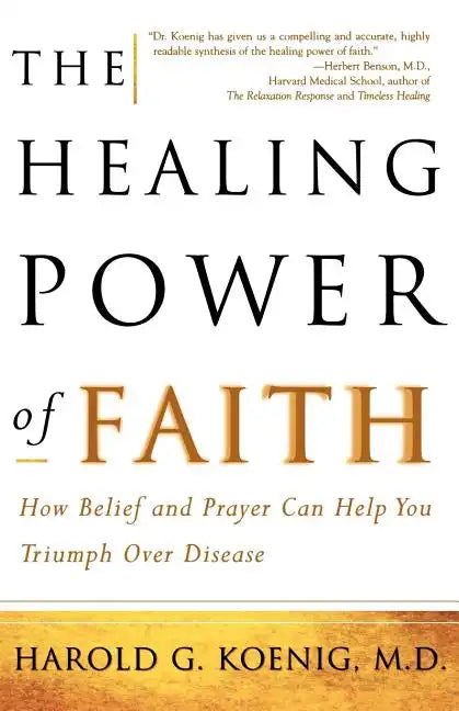 The Healing Power of Faith: How Belief and Prayer Can Help You Triumph Over Disease - Paperback