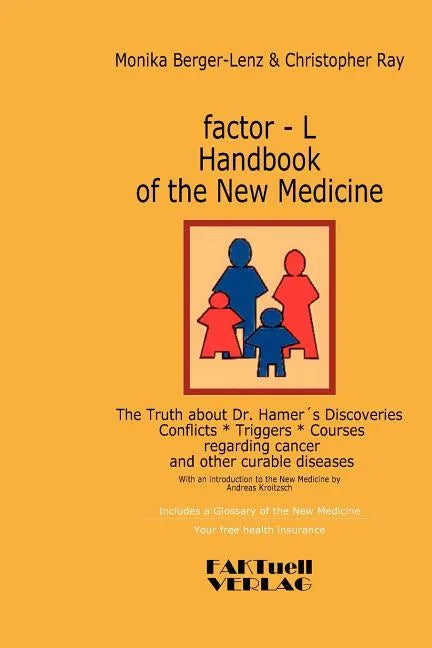 factor-L Handbook of the New Medicine - The Truth about Dr. Hamer's Discoveries: Conflicts-Triggers-Courses regarding cancer and other curable disease - Paperback