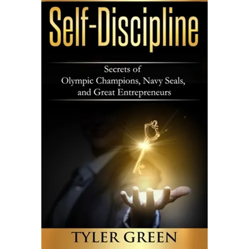 Self-Discipline: Secrets of Olympic Champions, Navy Seals, and Great Entrepreneurs - Paperback