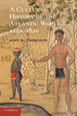 A Cultural History of the Atlantic World, 1250-1820 - Paperback