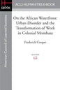 On the African Waterfront: Urban Disorder and the Transformation of Work in Colonial Mombasa - Paperback