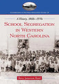 School Segregation in Western North Carolina: A History, 1860s-1970s - Paperback