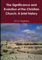 The Significance and Evolution of the Christian Church: A Brief History - Paperback
