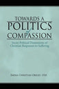 Towards a Politics of Compassion: Socio-Political Dimensions of Christian Responses to Suffering - Paperback