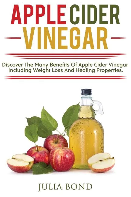 Apple Cider Vinegar: Rapid Weight Loss, Detox, Clean Your House, Apple Cider Vinegar Remedies, Recipes, Heal Your Body, Healing And Cures, - Paperback