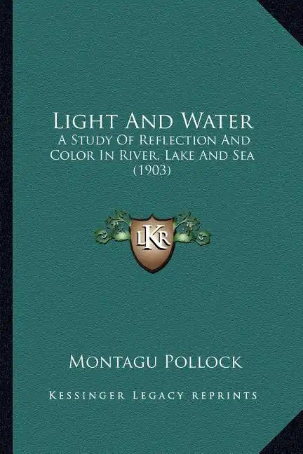 Light And Water: A Study Of Reflection And Color In River, Lake And Sea (1903) - Paperback
