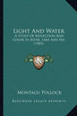 Light And Water: A Study Of Reflection And Color In River, Lake And Sea (1903) - Paperback
