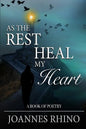 As The Rest Heal My Heart: A Book of Poetry - Paperback