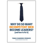 Why Do So Many Incompetent Men Become Leaders?: (And How to Fix It) - Hardcover