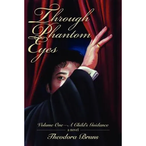 Through Phantom Eyes: Volume One-A Child's Guidance - Paperback
