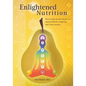 Enlightened Nutrition: Discovering Ancient Secrets for Optimal Health, Longevity and Consciousness - Paperback