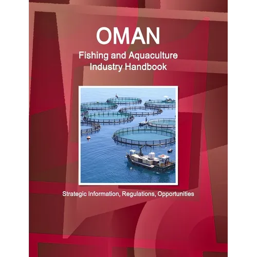 Oman Fishing and Aquaculture Industry Handbook - Strategic Information, Regulations, Opportunities - Paperback