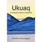 Ukuaq: A Woman's Arctic Memoir - Paperback