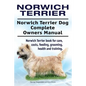 Norwich Terrier. Norwich Terrier Dog Complete Owners Manual. Norwich Terrier book for care, costs, feeding, grooming, health and training. - Paperback