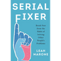 Serial Fixer: Break Free from the Habit of Solving Other People's Problems - Hardcover