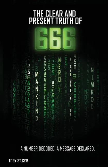 The Clear and Present Truth of 666: A Number Decoded; A Message Declared. - Paperback