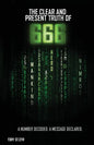 The Clear and Present Truth of 666: A Number Decoded; A Message Declared. - Paperback
