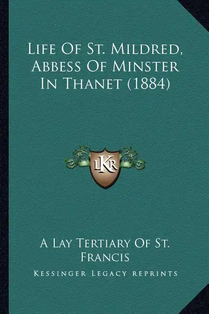 Life Of St. Mildred, Abbess Of Minster In Thanet (1884) - Paperback