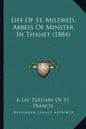 Life Of St. Mildred, Abbess Of Minster In Thanet (1884) - Paperback