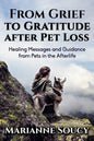 From Grief to Gratitude after Pet Loss: Healing Messages and Guidance from Pets in the Afterlife - Paperback