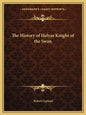 The History of Helyas Knight of the Swan - Paperback