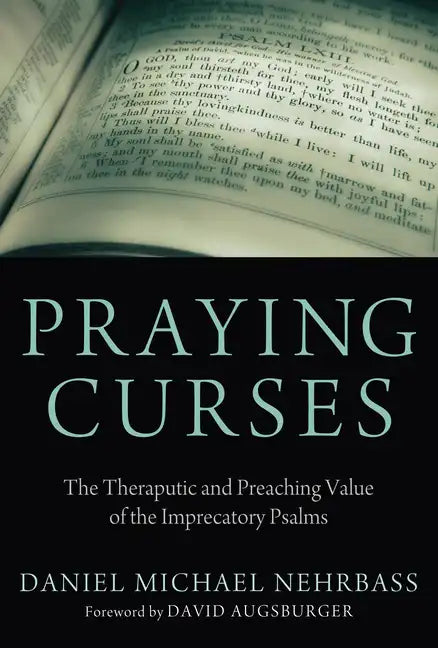 Praying Curses: The Therapeutic and Preaching Value of the Imprecatory Psalms - Paperback