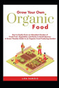 Grow your Own Organic Food: How to easily grow an Abundant Garden of Fresh Fruit, Vegetables and Herbs in Small Spaces: A Green Thumbs Guide to an - Paperback