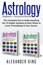Astrology: 2 books in 1! A Beginner's Guide to Zodiac Signs AND a Guide to Zodiac Sign Compatibility in Love, Friendships and Career (Signs, Horoscope - Paperback