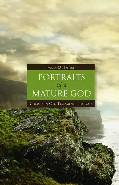 Portraits of a Mature God: Choices in Old Testament Theology - Hardcover