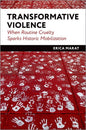 Transformative Violence: When Routine Cruelty Sparks Historic Mobilization - Hardcover