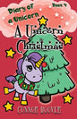 A Unicorn Christmas: A Diary of a Unicorn Adventure - Paperback