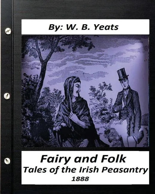 Fairy and Folk Tales of the Irish Peasantry.(1888) by: W. B. Yeats - Paperback