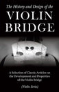 The History and Design of the Violin Bridge - A Selection of Classic Articles on the Development and Properties of the Violin Bridge (Violin Series) - Paperback