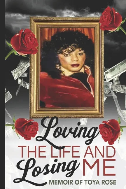 Loving The Life and Losing Me: Memoir of Toya Rose - Paperback