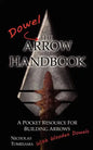The Dowel Arrow Handbook: A Pocket Resource for Building Arrows With Wooden Dowels - Paperback