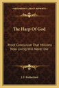 The Harp of God: Proof Conclusive That Millions Now Living Will Never Die - Paperback