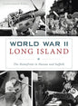 World War II Long Island: The Homefront in Nassau and Suffolk - Hardcover