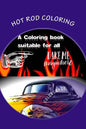 Hot Rod Coloring: A coloring book that brings you the best Hot Rods built with need for speed. Great patterns, fast & loud, great anti-s - Paperback