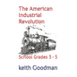 The American Industrial Revolution: School Grades 3 - 5 - Paperback