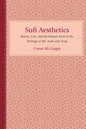 Sufi Aesthetics: Beauty, Love, and the Human Form in the Writings of Ibn 'Arabi and 'Iraqi - Hardcover