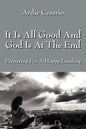 It Is All Good and God Is at the End: Preparing for a Happy Landing - Paperback