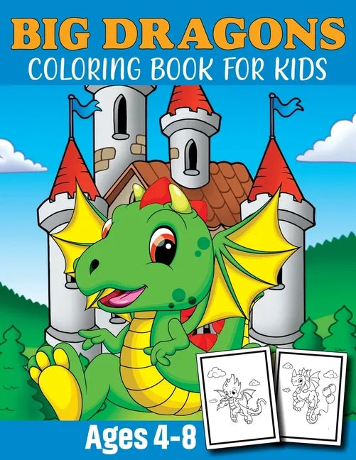 Big Dragon Coloring Book For Kids Ages 4-8: Dragon Coloring Book Children Toddlers And Preschool Kids. Fun Activity Book For Kids 2 Years Old Boys And - Paperback