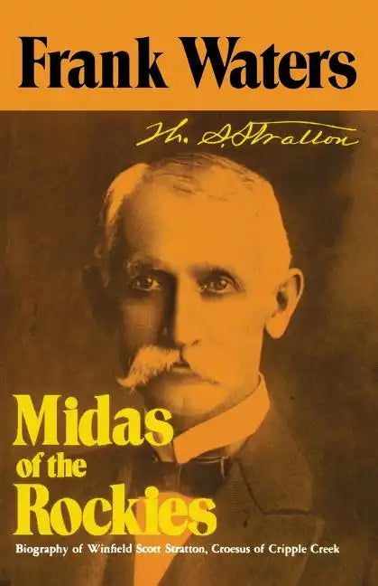 Midas of the Rockies: Biography of Winfield Scott Stratton, Croesus of Cripple Creek - Paperback