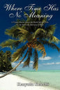 Where Time Has No Meaning: A Young Marine Leaves the Harsh Military Life for the Heavenly Hawaiian Culture - Paperback