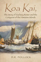 Koa Kai, The Story of Zachary Bower and the Conquest of the Hawaiian Islands - Paperback