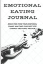 Emotional Eating Journal: Break Free from Your Emotional Chains, and Take Your First Step Towards Emotional Freedom - Paperback